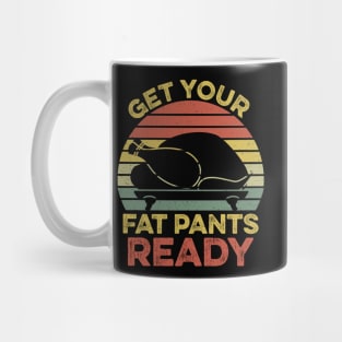 Get Your Fat Pants Ready Thanksgiving Mug